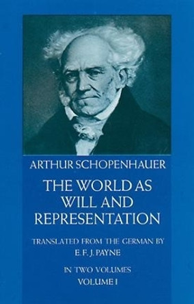 The World as Will and Representation, Vol. 1 by Arthur Schopenhauer 9780486217611