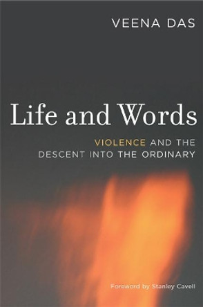 Life and Words: Violence and the Descent into the Ordinary by Veena Das 9780520247451