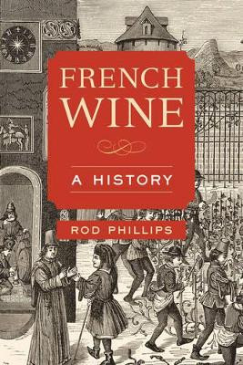 French Wine: A History by Rod Phillips 9780520285231