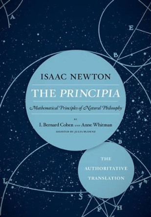 The Principia: The Authoritative Translation: Mathematical Principles of Natural Philosophy by Sir Isaac Newton 9780520290747