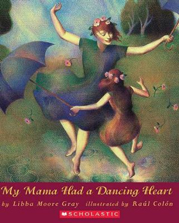 My Mama Had a Dancing Heart by Libba Moore Gray 9780531071427