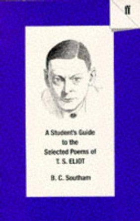 A Student's Guide to the Selected Poems of T. S. Eliot by B. C. Southam 9780571170821