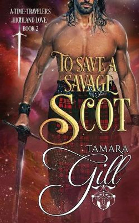 To Save a Savage Scot by Tamara Gill 9780648905042