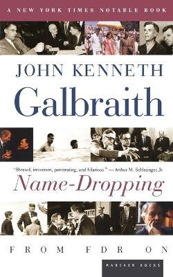 Name-Dropping: From FDR on by John Kenneth Galbraith 9780618154531