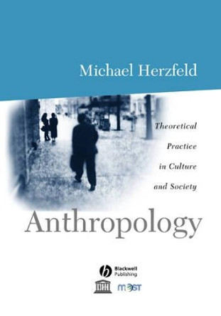 Anthropology: Theoretical Practice in Culture and Society by Michael Herzfeld 9780631206590