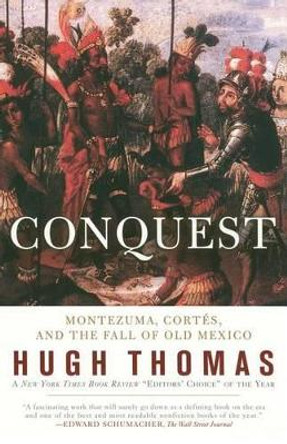 Conquest: Montezuma, Cortes, and the Fall of Old Mexico by Hugh Thomas 9780671511043