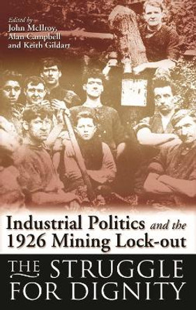 Industrial Politics and the 1926 Mining Lock-out: The Struggle for Dignity by Alan Campbell 9780708321867