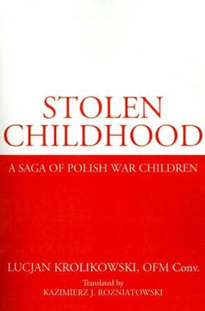 Stolen Childhood: A Saga of Polish War Children by Lucjan Krolikowski 9780595168637