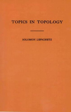 Topics in Topology. (AM-10), Volume 10 by Solomon Lefschetz 9780691095738