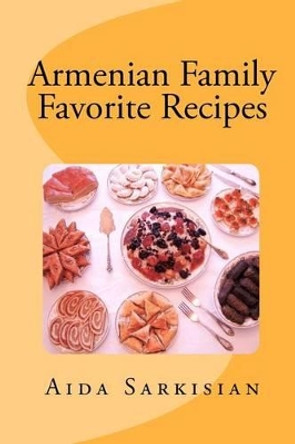 Armenian Family Favorite Recipes by Aida Sarkisian 9780615465999