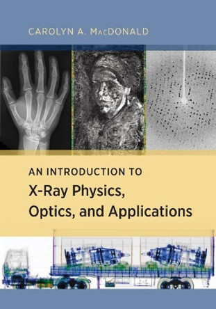 An Introduction to X-Ray Physics, Optics, and Applications by Carolyn MacDonald 9780691139654