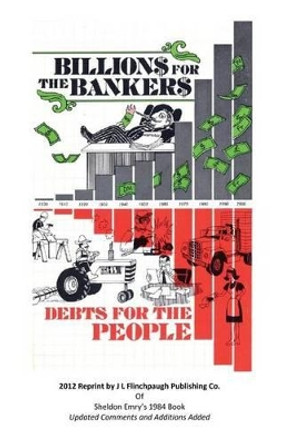 Billions For The Bankers-Debts For The People by John Larry Flinchpaugh 9780615623269