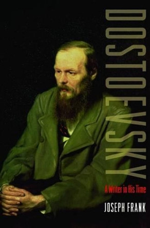 Dostoevsky: A Writer in His Time by Joseph Frank 9780691155999