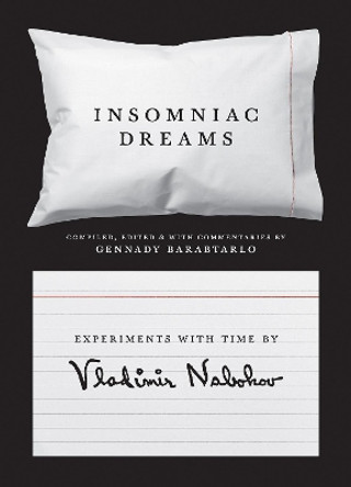 Insomniac Dreams: Experiments with Time by Vladimir Nabokov by Vladimir Nabokov 9780691167947