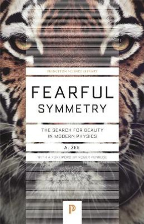 Fearful Symmetry: The Search for Beauty in Modern Physics by Anthony Zee 9780691173269