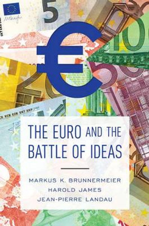 The Euro and the Battle of Ideas by Markus K. Brunnermeier 9780691172927