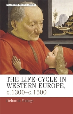 The Life-Cycle in Western Europe, C.1300-C.1500 by Deborah Youngs 9780719059162