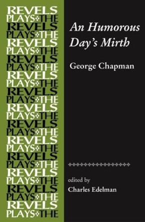 An Humorous Day's Mirth: By George Chapman by Charles Edelman 9780719075742