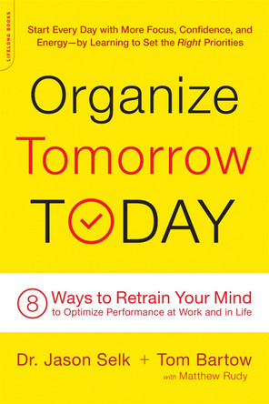 Organize Tomorrow Today: 8 Ways to Retrain Your Mind to Optimize Performance at Work and in Life by Jason Selk 9780738219530