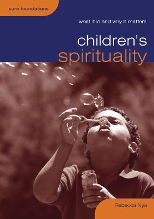 Children's Spirituality: What it is and Why it Matters by Rebecca Nye 9780715140277