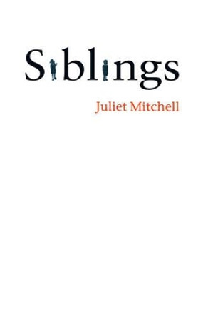 Siblings: Sex and Violence by Juliet Mitchell 9780745632216