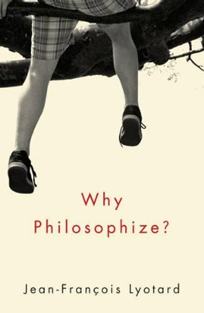 Why Philosophize? by Jean-Francois Lyotard 9780745670737