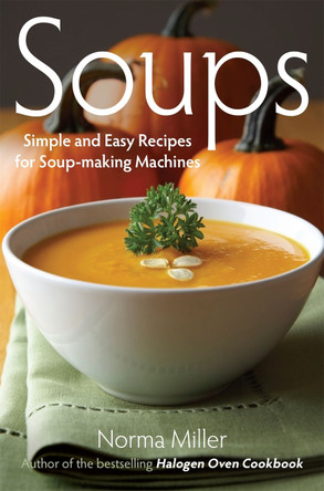 Soups: Simple and Easy Recipes for Soup-making Machines by Norma Miller 9780716023197