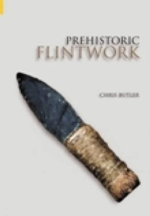 Prehistoric Flintwork by Chris Butler 9780752433400