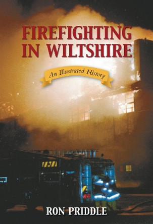 Firefighting in Wiltshire: An Illustrated History by Rod Priddle 9780752445151