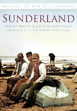 Sunderland: Britain in Old Photographs by Stuart Miller 9780752449272