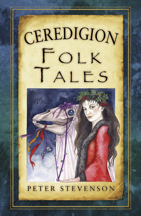 Ceredigion Folk Tales by Peter Stevenson 9780752486444