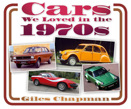 Cars We Loved in the 1970s by Giles Chapman 9780752494326