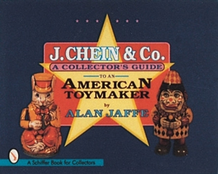 J. Chein and Co.: A Collectors Guide to an American Toymaker by Alan Jaffe 9780764301186