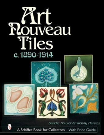 Art Nouveau Tiles, c. 1890-1914 by Sandie Fowler 9780764314414