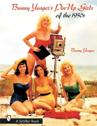 Bunny Yeager's Pin-Up Girls of the 1950s by Bunny Yeager 9780764314735