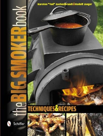 Big Smoker Book: Techniques and Recipes by Karsten Ted Aschenbrandt 9780764343285