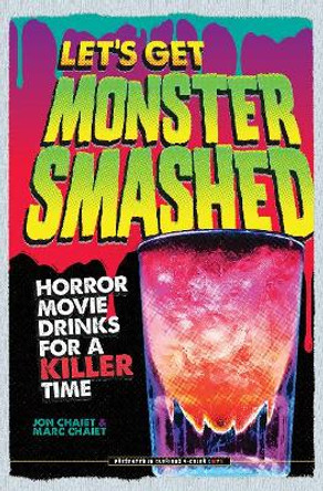 Let's Get Monster Smashed: Horror Movie Drinks for a Killer Time by Jon Chaiet 9780764353703