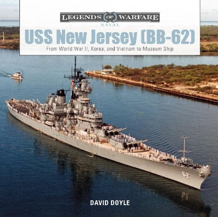 USS New Jersey (BB62): From World War II, Korea and Vietnam to Museum Ship by David Doyle 9780764356636