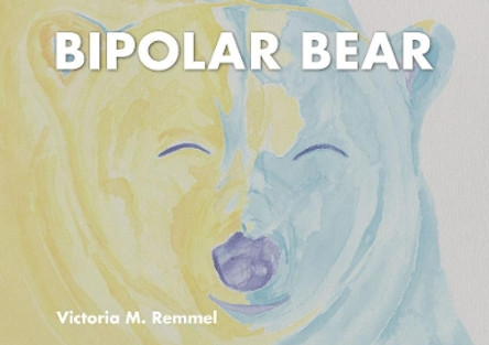 Bipolar Bear: A Resource to Talk about Mental Health by Victoria Remmel 9780764358807