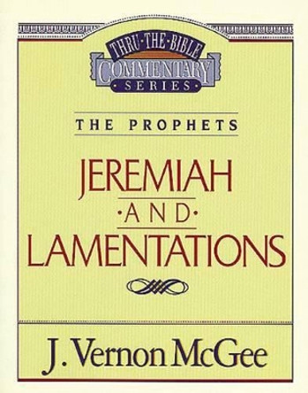 Thru the Bible Vol. 24: The Prophets (Jeremiah/Lamentations) by Dr J Vernon McGee 9780785205111
