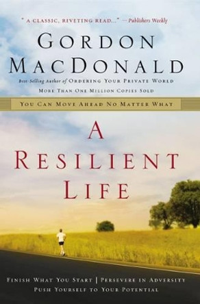 A Resilient Life: You Can Move Ahead No Matter What by Gordon MacDonald 9780785287919