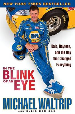 In the Blink of an Eye: Dale, Daytona, and the Day That Changed Everything by Michael Waltrip 9780786891399