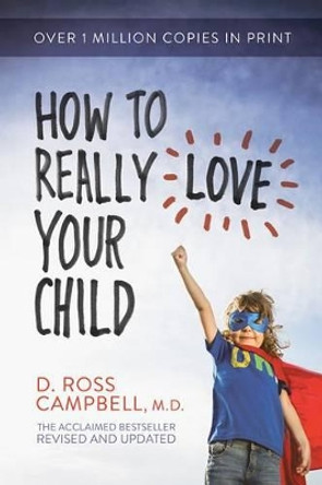 How to Really Love Your Child by Ross Campbell 9780781412506