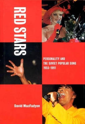 Red Stars: Personality and the Soviet Popular Song, 1955-1991 by David MacFadyen 9780773521063