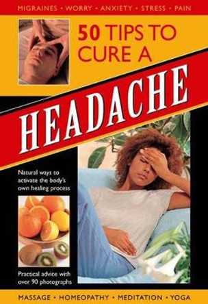 50 Tips to Cure a Headache: Natural Ways to Activate the Body's Own Healing Process by Raje Airey 9780754820581