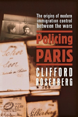 Policing Paris: The Origins of Modern Immigration Control between the Wars by Clifford Rosenberg 9780801473159