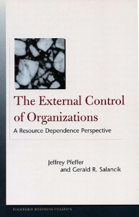 The External Control of Organizations: A Resource Dependence Perspective by Jeffrey Pfeffer 9780804747899