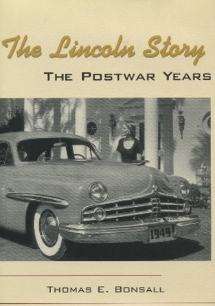 The Lincoln Story: The Postwar Years by Thomas E. Bonsall 9780804749411