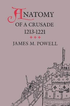 Anatomy of a Crusade, 1213-1221 by James M. Powell 9780812213232