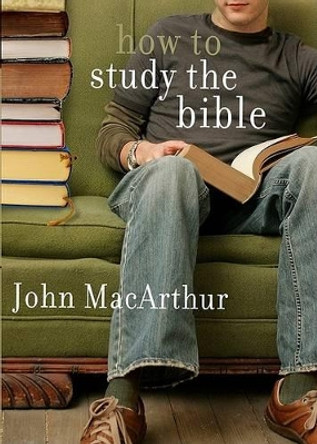 How To Study The Bible by John F. Macarthur 9780802453037